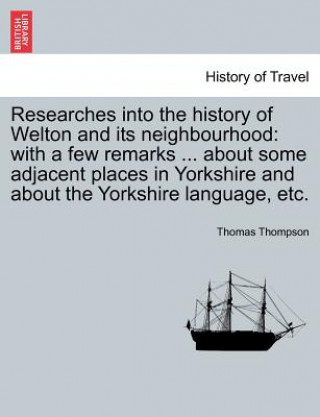 Buch Researches Into the History of Welton and Its Neighbourhood Thomas Thompson