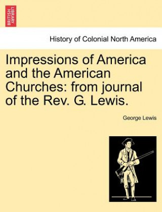 Книга Impressions of America and the American Churches George Lewis