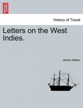 Kniha Letters on the West Indies. James Walker