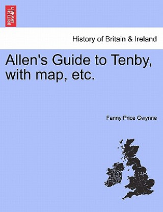 Könyv Allen's Guide to Tenby, with Map, Etc. Fanny Price Gwynne