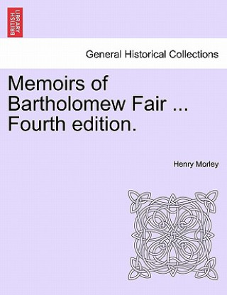 Książka Memoirs of Bartholomew Fair ... Fourth Edition. Henry Morley