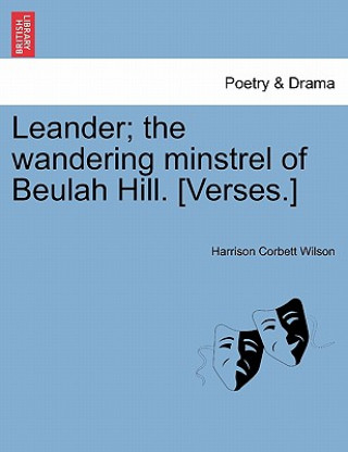 Kniha Leander; The Wandering Minstrel of Beulah Hill. [verses.] Harrison Corbett Wilson