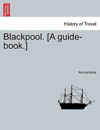 Książka Blackpool. [A Guide-Book.] Anonymous