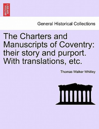 Kniha Charters and Manuscripts of Coventry Thomas Walker Whitley