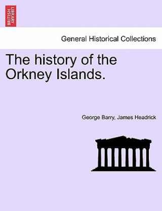 Knjiga history of the Orkney Islands. THE SECOND EDITION James Headrick