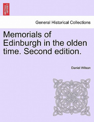 Book Memorials of Edinburgh in the Olden Time. Volume I. Second Edition. Wilson