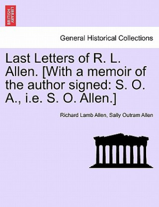 Kniha Last Letters of R. L. Allen. [With a Memoir of the Author Signed Sally Outram Allen