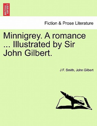Kniha Minnigrey. a Romance ... Illustrated by Sir John Gilbert. John Gilbert