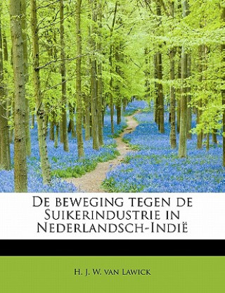 Książka de Beweging Tegen de Suikerindustrie in Nederlandsch-Indi H J W Van Lawick