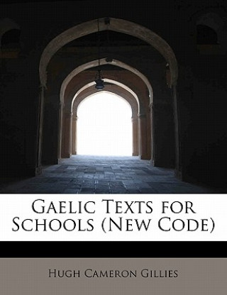 Kniha Gaelic Texts for Schools (New Code) Hugh Cameron Gillies