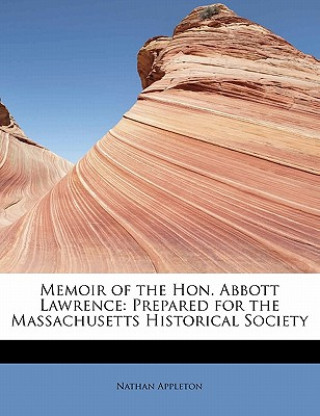 Kniha Memoir of the Hon. Abbott Lawrence Nathan Appleton