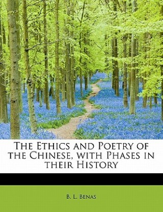 Kniha Ethics and Poetry of the Chinese, with Phases in their History B L Benas