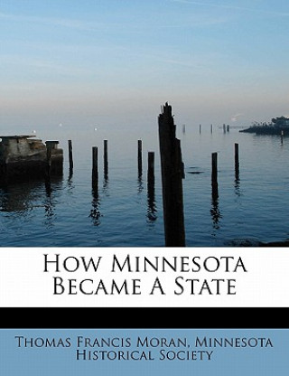 Libro How Minnesota Became a State Thomas Francis Moran