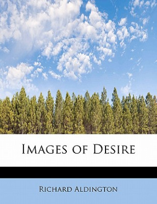 Könyv Images of Desire Richard Aldington