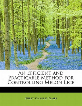 Knjiga Efficient and Practicable Method for Controlling Melon Lice Durst Charles Elmer