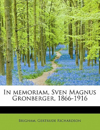 Книга In Memoriam, Sven Magnus Gronberger, 1866-1916 Brigham Gertrude Richardson