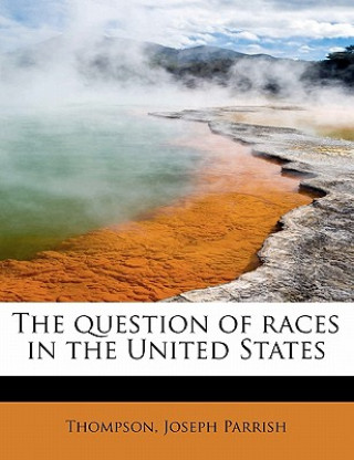 Libro Question of Races in the United States Thompson Joseph Parrish