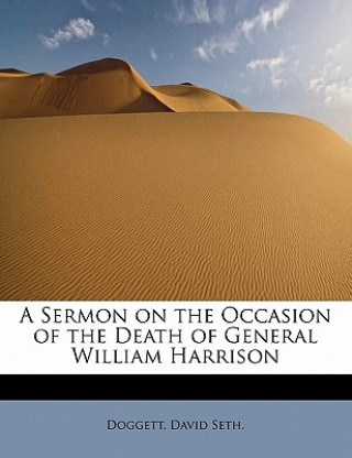 Könyv Sermon on the Occasion of the Death of General William Harrison Doggett David Seth