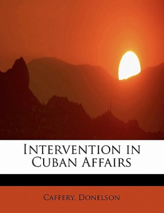 Kniha Intervention in Cuban Affairs Caffery Donelson