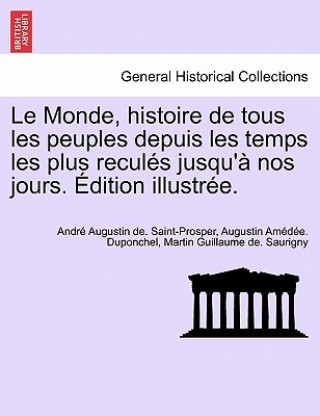 Carte Monde, Histoire de Tous Les Peuples Depuis Les Temps Les Plus Recules Jusqu'a Nos Jours. Edition Illustree. Tome Quatrieme. Andre Augustin De Saint-Prosper