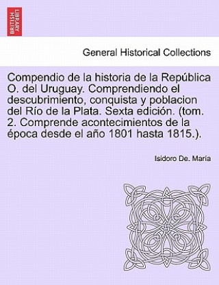 Knjiga Compendio de la historia de la Republica O. del Uruguay. Comprendiendo el descubrimiento, conquista y poblacion del Rio de la Plata. Tomo Tercero, Pri Isidoro De Maria