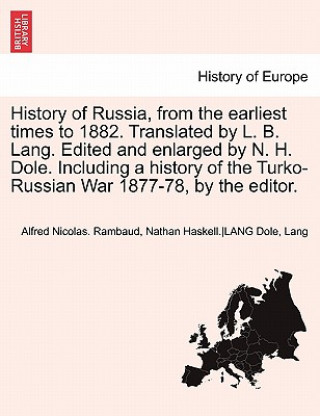 Kniha History of Russia, from the Earliest Times to 1882. Translated by L. B. Lang. Edited and Enlarged by N. H. Dole. Including a History of the Turko-Russ Alfred Rambaud