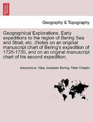 Buch Geographical Explorations. Early Expeditions to the Region of Bering Sea and Strait, Etc. (Notes on an Original Manuscript Chart of Bering's Expeditio Peter Chaplin