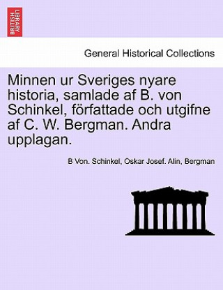 Carte Minnen Ur Sveriges Nyare Historia, Samlade AF B. Von Schinkel, Forfattade Och Utgifne AF C. W. Bergman. Andra Upplagan. Vol. II Bergman