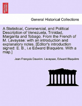 Könyv Statistical, Commercial, and Political Description of Venezuela, Trinidad, Margarita and Tobago. from the French of M. Lavaysse Edward Blaqui Re
