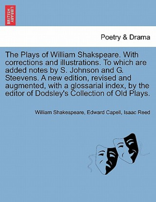 Carte Plays of William Shakspeare. with Corrections and Illustrations. to Which Are Added Notes by S. Johnson and G. Steevens. by the Editor of Dodsley's Co Isaac Reed