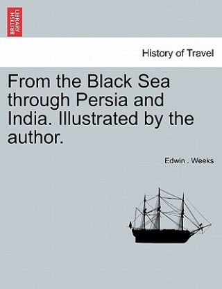 Könyv From the Black Sea Through Persia and India. Illustrated by the Author. Edwin Weeks