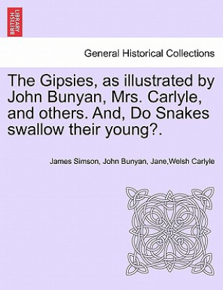 Книга Gipsies, as Illustrated by John Bunyan, Mrs. Carlyle, and Others. And, Do Snakes Swallow Their Young?. Janewelsh Carlyle