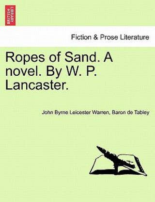 Buch Ropes of Sand. a Novel. by W. P. Lancaster. Vol. I Baron De Tabley John Byrne Leic Warren