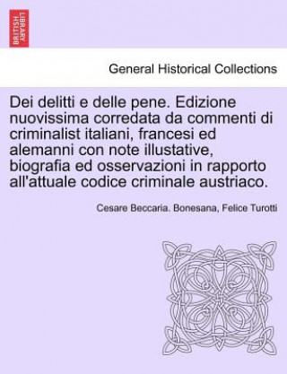 Kniha Dei delitti e delle pene. Edizione nuovissima corredata da commenti di criminalist italiani, francesi ed alemanni con note illustative, biografia ed o Felice Turotti