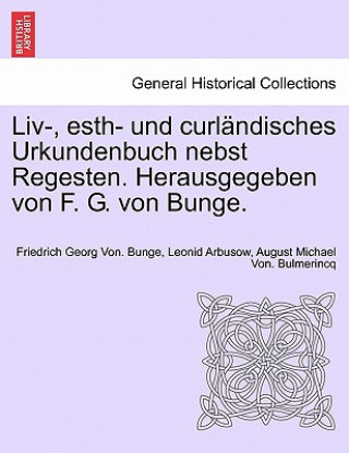 Kniha LIV-, Esth- Und Curlandisches Urkundenbuch Nebst Regesten. Herausgegeben Von F. G. Von Bunge. Bd. VII-IX August Michael Von Bulmerincq