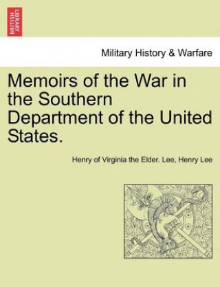 Könyv Memoirs of the War in the Southern Department of the United States. Henry Of Virginia the Elder Lee