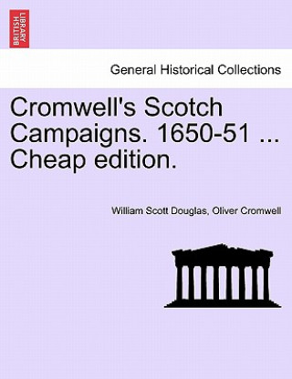 Kniha Cromwell's Scotch Campaigns. 1650-51 ... Cheap Edition. Oliver Cromwell