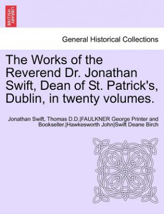Carte Works of the Reverend Dr. Jonathan Swift, Dean of St. Patrick's, Dublin, in Twenty Volumes. Published by George Faulkner