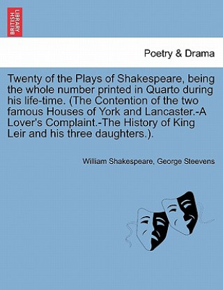 Kniha Twenty of the Plays of Shakespeare, being the whole number printed in Quarto during his life-time. (The Contention of the two famous Houses of York an George Steevens