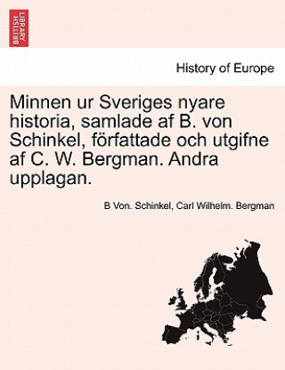 Carte Minnen Ur Sveriges Nyare Historia, Samlade AF B. Von Schinkel, Forfattade Och Utgifne AF C. W. Bergman. Andra Upplagan. Carl Wilhelm Bergman