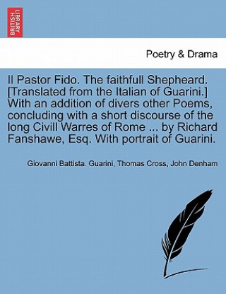 Kniha Pastor Fido. the Faithfull Shepheard. [Translated from the Italian of Guarini.] with an Addition of Divers Other Poems, Concluding with a Short Discou John Denham
