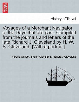 Książka Voyages of a Merchant Navigator of the Days That Are Past. Compiled from the Journals and Letters of the Late Richard J. Cleveland by H. W. S. Clevela Richardj Cleveland