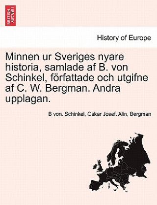 Carte Minnen Ur Sveriges Nyare Historia, Samlade AF B. Von Schinkel, Forfattade Och Utgifne AF C. W. Bergman. Andra Upplagan. Tredje Delen Bergman