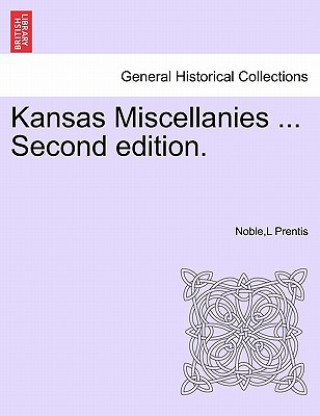 Kniha Kansas Miscellanies ... Second Edition. Noblel Prentis