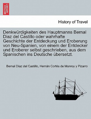 Kniha Denkwurdigkeiten des Hauptmanns Bernal Diaz del Castillo oder wahrhafte Geschichte der Entdeckung und Eroberung von Neu-Spanien, von einem der Entdeck Hernan Cortes De Monroy y Pizarro