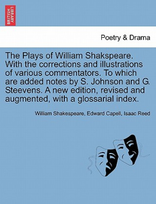 Kniha Plays of William Shakspeare. with the Corrections and Illustrations of Various Commentators. to Which Are Added Notes by S. Johnson and G. Steevens. a Isaac Reed