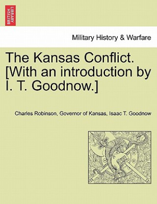 Libro Kansas Conflict. [With an introduction by I. T. Goodnow.] Governor Of Kansas Charles Robinson