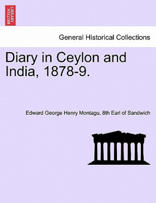 Kniha Diary in Ceylon and India, 1878-9. 8th Earl of Sandwich Edward Ge Montagu