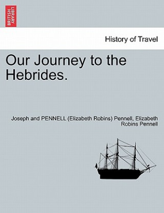 Kniha Our Journey to the Hebrides. Professor Elizabeth Robins Pennell