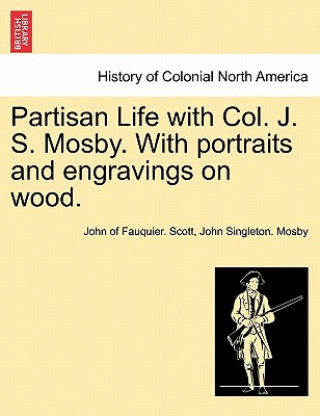 Kniha Partisan Life with Col. J. S. Mosby. With portraits and engravings on wood. John Singleton Mosby